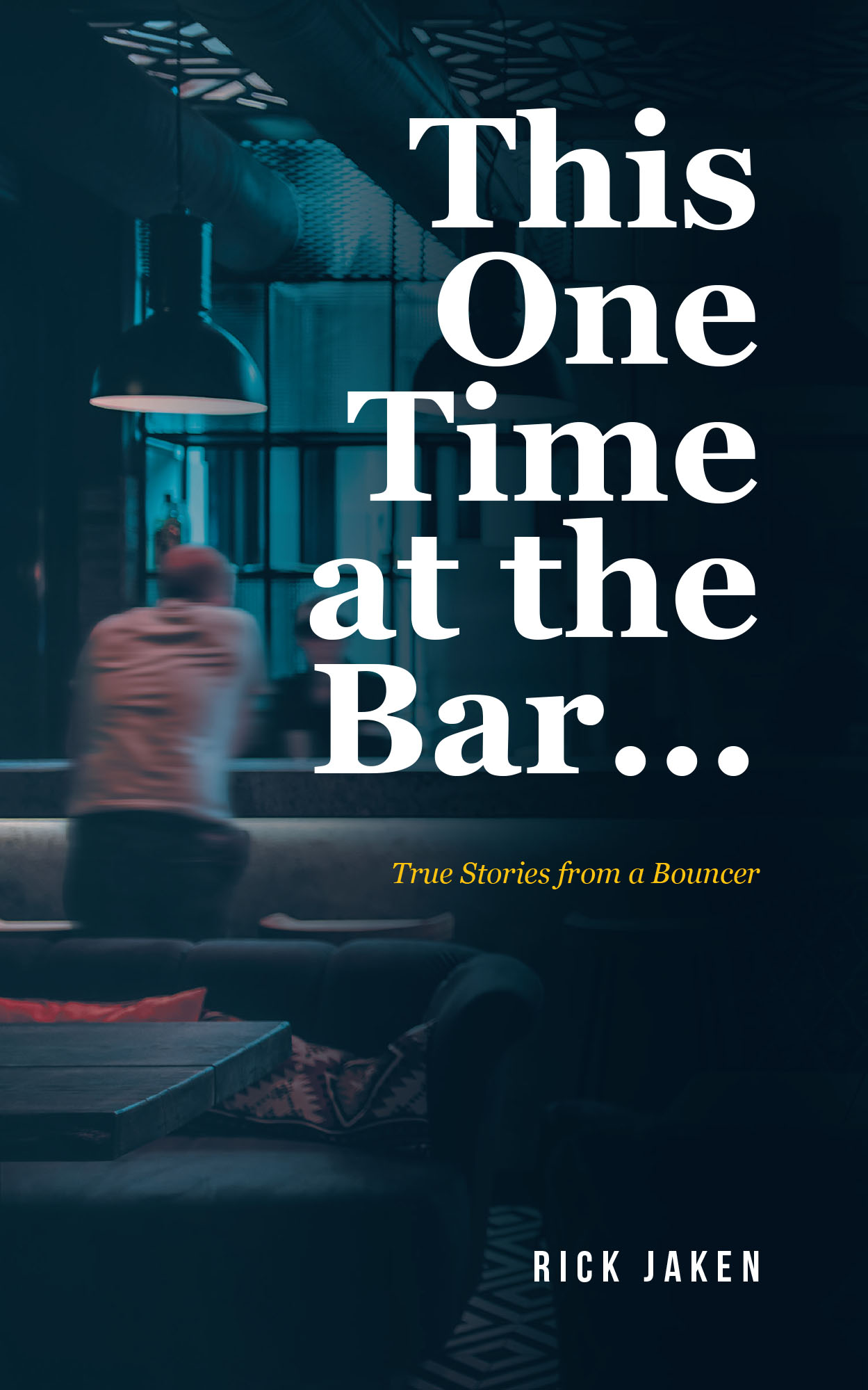 This One Time at the Bar… True Stories From a Bouncer This One Time at the Bar… True Stories From a Bouncer